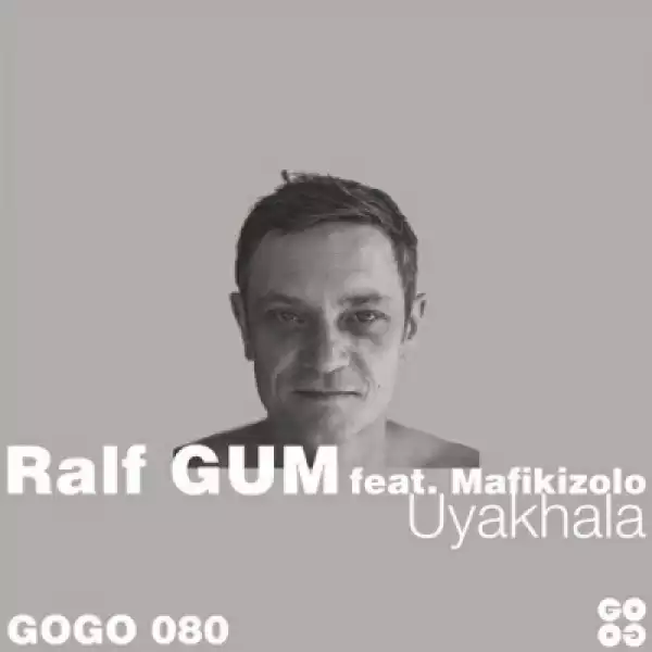 Ralf GUM - Uyakhala (Ralf GUM Main Mix) Ft.Mafikizolo